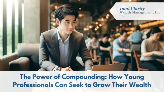 The Power of Compounding: How Young Professionals Can Seek to Grow Their Wealth